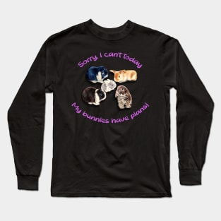 Sorry, I can't today... my bunnies have plans! Long Sleeve T-Shirt